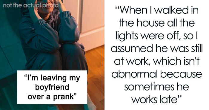 “I’m Leaving My Boyfriend Over A Prank”