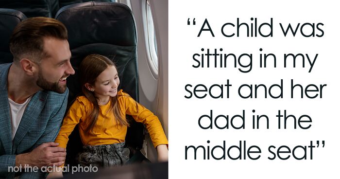 Entitled Dad Thinks His Daughter Deserves To Sit In Someone Else’s Prepaid Seat On Plane Because “She’s A Child”