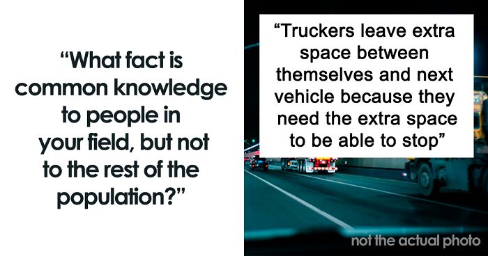 72 Facts That Most People Have No Reason To Know, Unless They Have A Very Specific Job