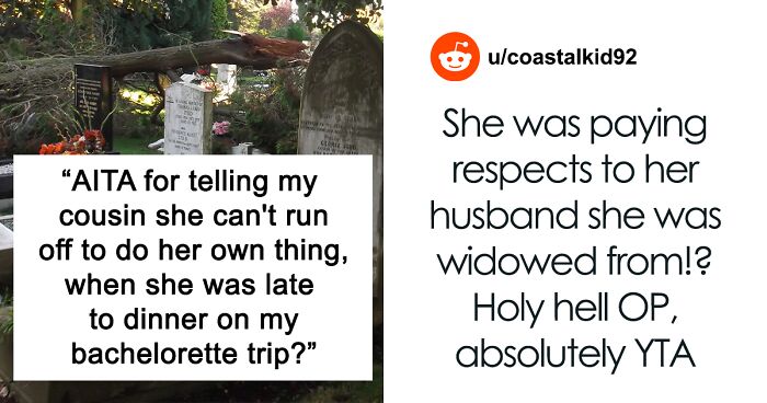 Bridezilla Tells This Woman She Can’t “Go Run Off To Do Her Own Thing” After She’s Late To Bachelorette Dinner Because She Was Visiting Her Husband’s Grave