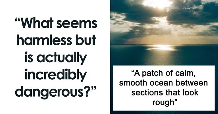 People Share 53 Seemingly Innocuous Things That Can Be Deadly