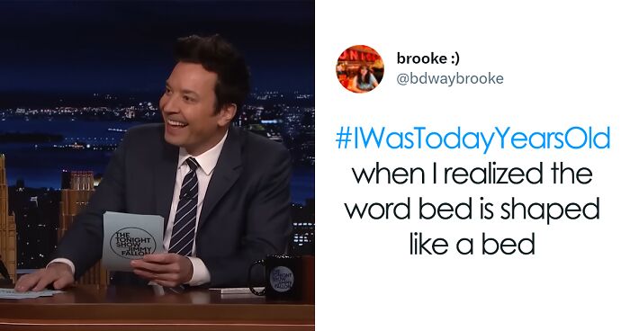 Jimmy Fallon Invites People Who Were ‘Today Years Old’ When They Realized Something To Share Exactly What It Was (85 Tweets)