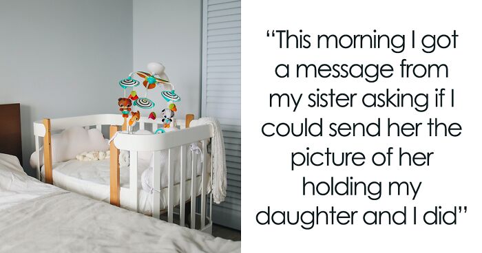 New Mom Sends Her Daughter’s Picture On Sister’s Request, Gets Called A Jerk Since She Had A Miscarriage 4 Years Ago