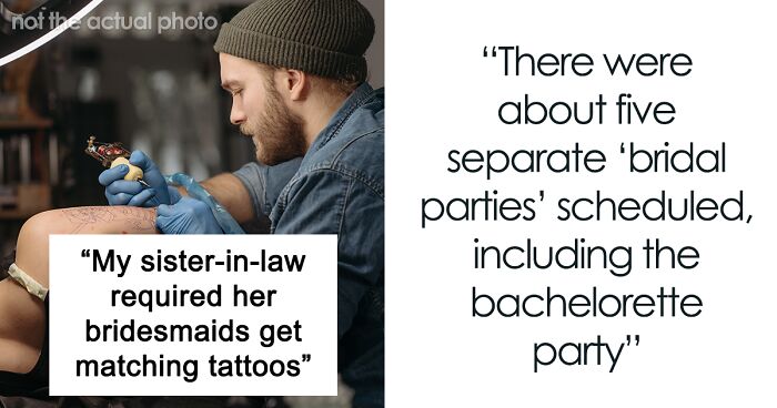 Bridezilla Accuses Future Sister-In-Law Of “Conspiring To Sabotage Her Wedding” After Refusing To Get Matching Tattoos With All The Bridesmaids