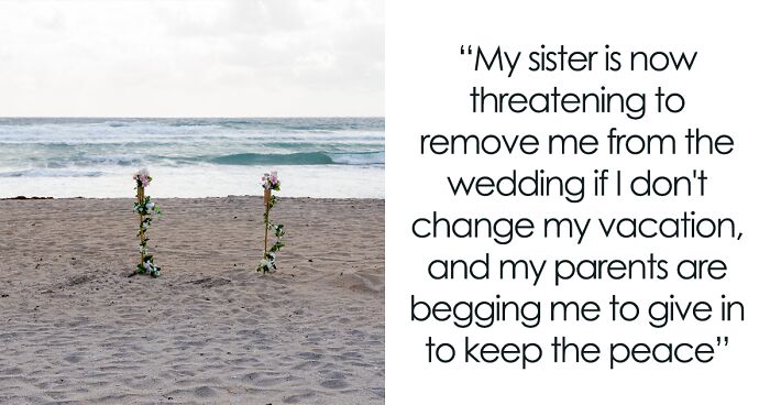 Bride-To-Be Accuses Sister Of Depriving Her Of Her Dream Honeymoon And Insists That She Cancels Or Changes The Location Of Her Trip