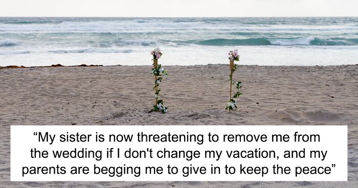 Woman Refuses To Change The Destination Of Her And Her BF’s Getaway After Learning Sister “Plans” To Spend Her Honeymoon There