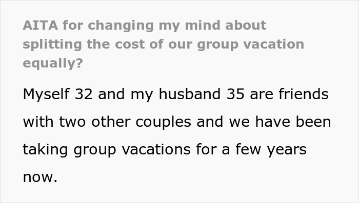 “[Am I The Jerk] For Changing My Mind About Splitting The Cost Of Our Group Vacation Equally?”