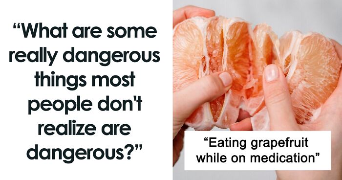 Person Asks “What Are Some Really Dangerous Things Most People Don’t Realize Are Dangerous?”, And 39 Folks Deliver