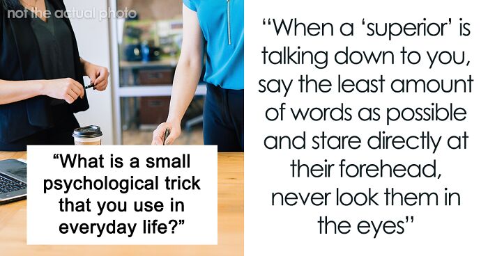 People Share 83 Psychological Tricks They Swear Actually Work On Them And Others