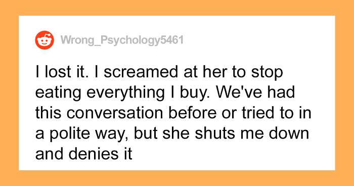 “My GF Keeps Eating All Of Our Food. Like, All Of It. We Always Run Out Of Food Money”