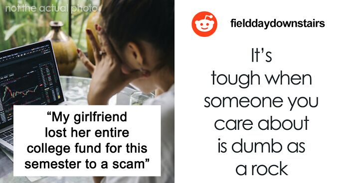 “I Just Can’t Put Up With Her Naivety Anymore”: Distraught Man Is At Wit’s End With Girlfriend Who Gave Up $14.5k Of Her College Fund To A Bitcoin Scam