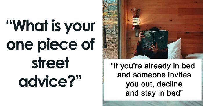 Street Smart Members Of This Online Group Share 30 Of The Most Important Pieces Of Advice They Know