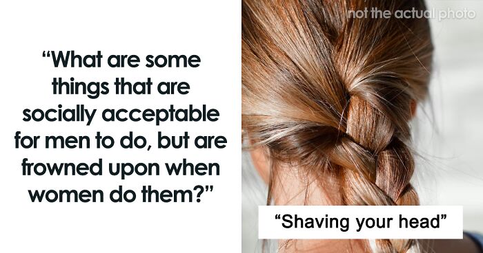 75 Things That Are Still Socially Unacceptable For Women, But Totally Ok For Men