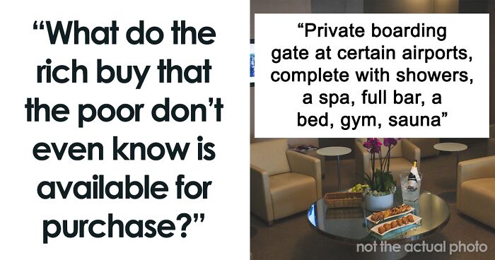 People Share 31 Little-Known Luxuries Only The Rich Can Afford