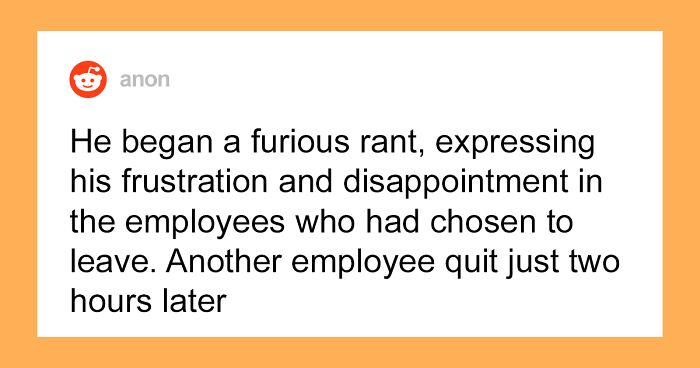 Boss Ignores The Real Reason Employees Quit, Goes On An Explosive Rant About Them, Causing One More To Leave