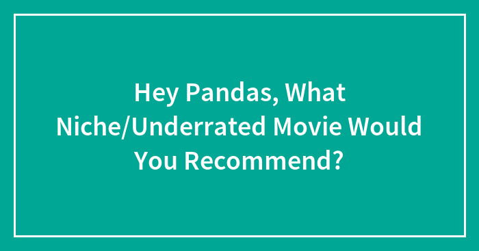 Hey Pandas, What Niche/Underrated Movie Would You Recommend? (Closed)