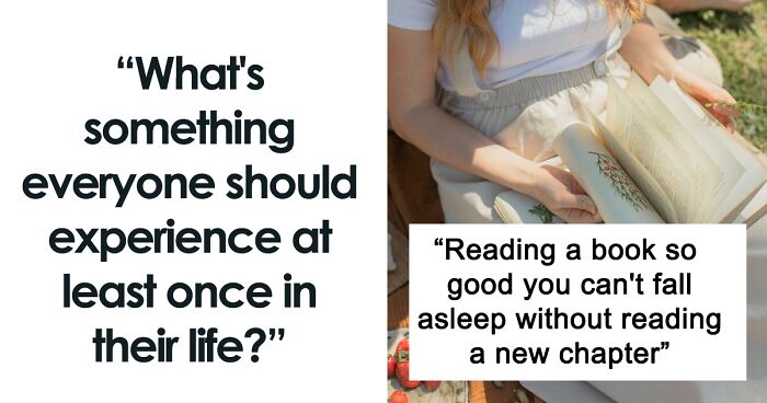 30 Things Worth Experiencing At Least Once In Your Life, According To People Online