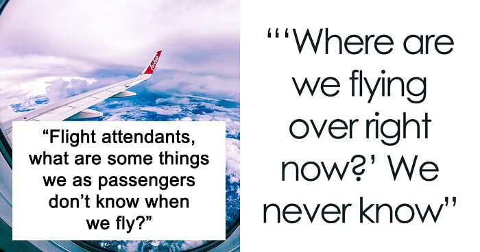 Flight Attendants In This Online Group Share What Annoys Them And Things Passengers Are Unaware Of And Here Are 24 Of The Most Interesting Answers