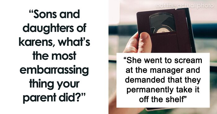 68 People Share The Most Outrageous Things Their 'Karen' Family Members Have Ever Done That Made Them Want To Crawl Under A Table