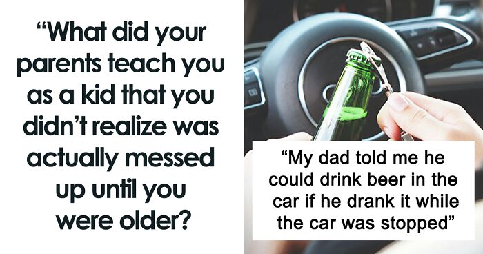 47 People Share Things They Were Taught As Kids That They Later Realized Were Really Messed Up