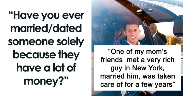 32 People Who Married And Dated For Money Reveal If Their Life Became As Glamorous As They Hoped