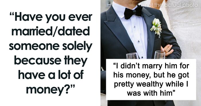 People Who Married Or Dated For Money Reveal If They Have Any Regrets (32 Stories)