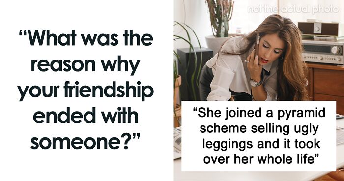 70 People Share Why Their Close Friendships Came To A Dead End