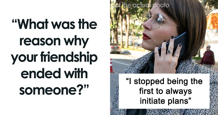 “What Was The Reason Why Your Friendship Ended With Someone?”: 70 People Open Up