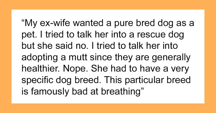 Woman Twisted Her Husband's Arm To Buy Her A Purebred Dog With Some Health Issues, Keeps Asking To Help With Its Vet Bills After Divorce