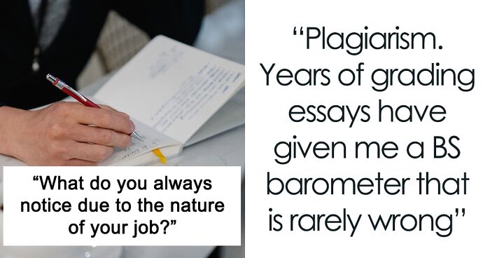 30 Things That These People Always Notice Because Of The Nature Of Their Jobs, As Pointed Out By People Online