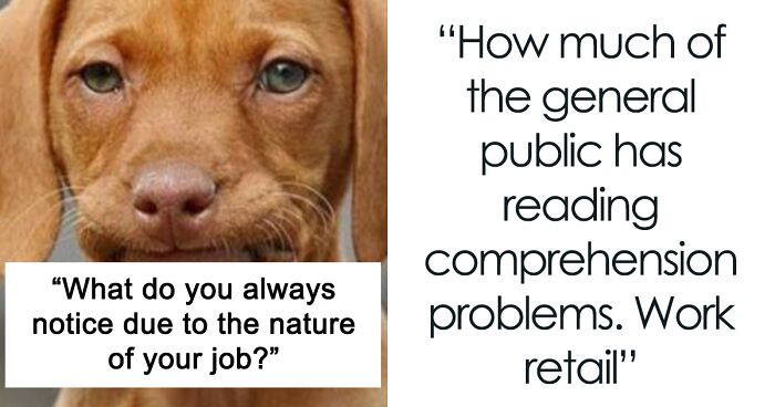 39 Things That These People Always Notice Because Of The Nature Of Their Jobs, As Pointed Out By People Online