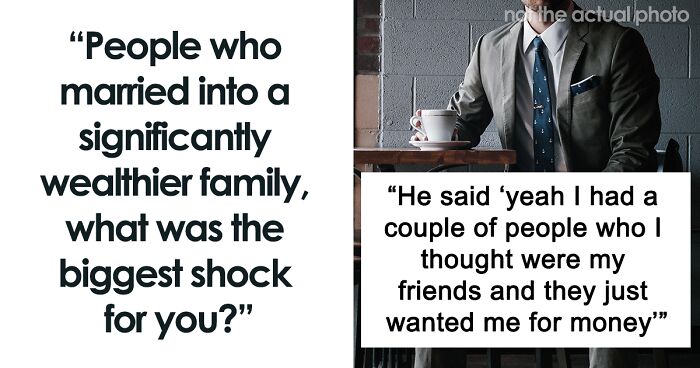 “This Is Where I Am Still To This Day, Blown Away”: 55 Honest Stories Of People Revealing The Major Shocks That Came With Befriending Someone Rich