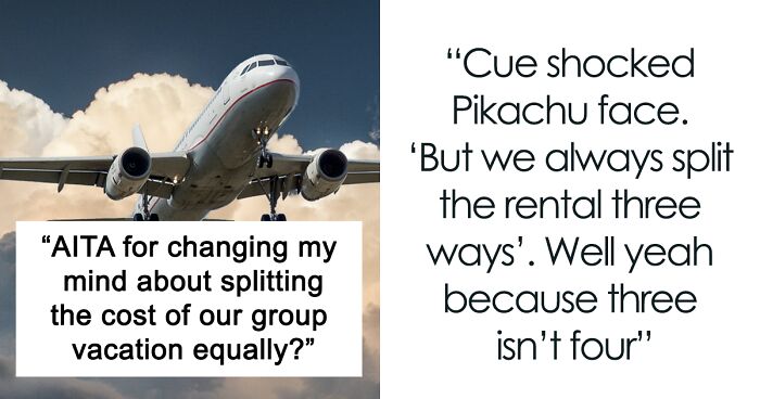 “[Am I The Jerk] For Changing My Mind About Splitting The Cost Of Our Group Vacation Equally?”