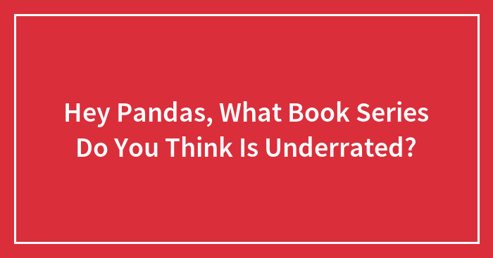 Hey Pandas, What Book Series Do You Think Is Underrated? (Closed)