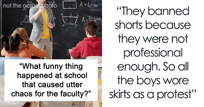 “What Funny Thing Happened At School That Caused Utter Chaos For The Faculty?” (42 Answers)