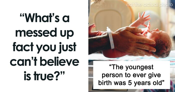 62 Messed-Up And Disturbing Facts That People Probably Shouldn’t Have Shared But Did Anyway