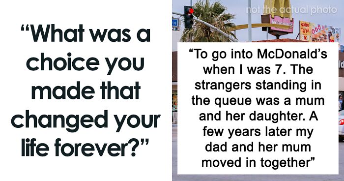 42 People Share Things That Happened In Their Lives That Changed Its Course Drastically