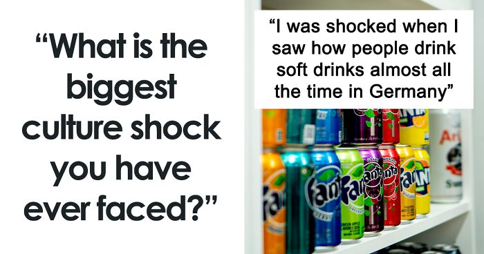 61 People Reveal The Biggest Culture Shock They've Experienced