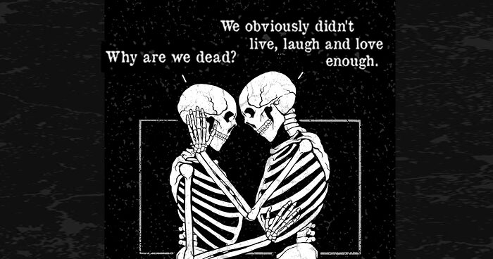 Here Are 65 Of My Relatable Artworks Of Skeletons With Dark Inspirational Messages