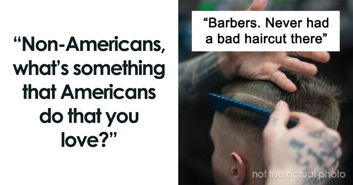 60 Non-Americans Share The Things They Like About America To Show That It's Not All Bad