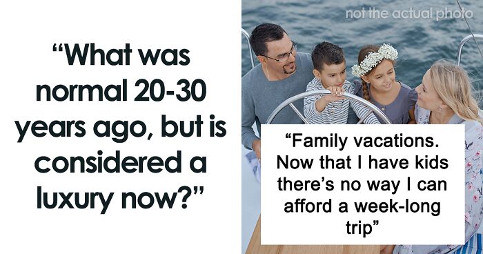 Someone Asked, “What Was Normal 20-30 Years Ago, But Is Considered A Luxury Now?” And Here Are 50 Of The Best Answers