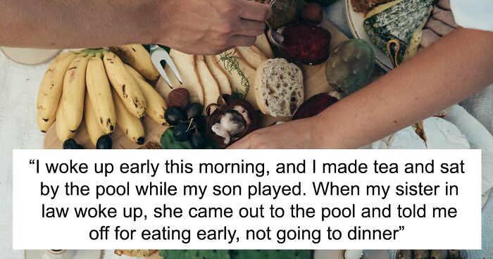 Woman Eats Dinner Early On Family Vacation, Later Gets Blasted By Sister-In-Law