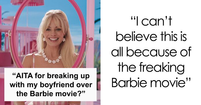 Woman Breaks Up With Her Boyfriend After He Reacts Poorly To The Barbie Movie