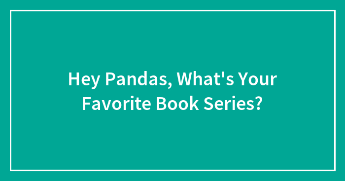 Hey Pandas, What’s Your Favorite Book Series? (Closed)