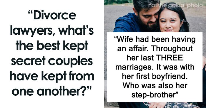 “Divorce Lawyers, What’s The Best-Kept Secret Couples Have Kept From One Another?” (30 Answers)