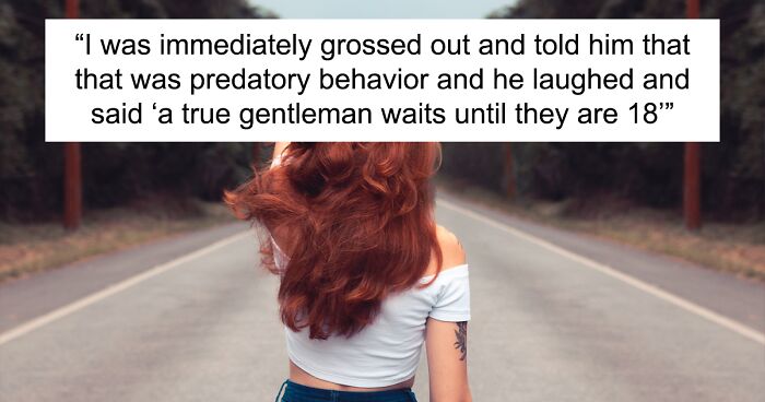 Dude Thinks It’s Totally Normal To Wait Until A Girl Is 18 And Then Hit On Her