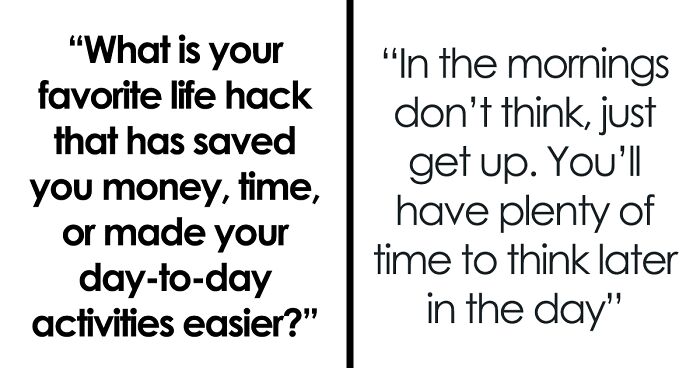 59 People Share Everyday Advice To Save Time, Money Or Just Make Life Easier