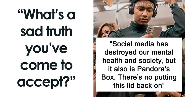 40 People Share Sad Truths That They Had To Accept Despite Them Being Uncomfortable