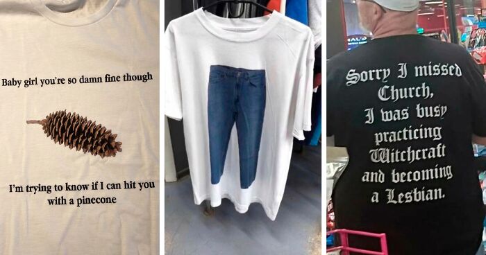 104 Hilariously Unhinged Shirts That Made Others Question The People Who Actually Decided To Wear Them (New Pics)