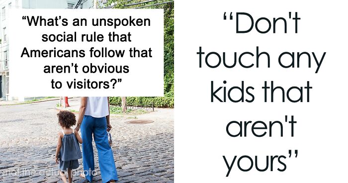 “What’s An Unspoken Social Rule That Americans Follow That Aren’t Obvious To Visitors?” (30 Answers)